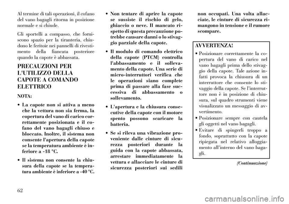 Lancia Flavia 2013 Libretto Uso Manutenzione (in Italian) Al termine di tali operazioni, il cofano
del vano bagagli ritorna in posizione
normale e si chiude.
Gli sportelli a compasso, che forni-
scono spazio per la tiranteria, chiu-
dono le feritoie nei pann Lancia Flavia 2013 Libretto Uso Manutenzione (in Italian) Al termine di tali operazioni, il cofano
del vano bagagli ritorna in posizione
normale e si chiude.
Gli sportelli a compasso, che forni-
scono spazio per la tiranteria, chiu-
dono le feritoie nei pann