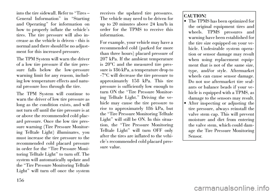 Lancia Flavia 2012 Owner handbook (in English) into the tire sidewall. Refer to “Tires –
General Information” in “Starting
and Operating” for information on
how to properly inflate the vehicle’s
tires. The tire pressure will also in-
c Lancia Flavia 2012 Owner handbook (in English) into the tire sidewall. Refer to “Tires –
General Information” in “Starting
and Operating” for information on
how to properly inflate the vehicle’s
tires. The tire pressure will also in-
c