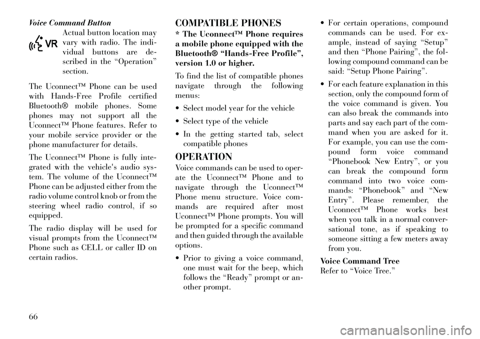 Lancia Flavia 2012 Owner handbook (in English) Voice Command ButtonActual button location may
vary with radio. The indi-
vidual buttons are de-
scribed in the “Operation”
section.
The Uconnect™ Phone can be used
with Hands-Free Profile certi Lancia Flavia 2012 Owner handbook (in English) Voice Command ButtonActual button location may
vary with radio. The indi-
vidual buttons are de-
scribed in the “Operation”
section.
The Uconnect™ Phone can be used
with Hands-Free Profile certi