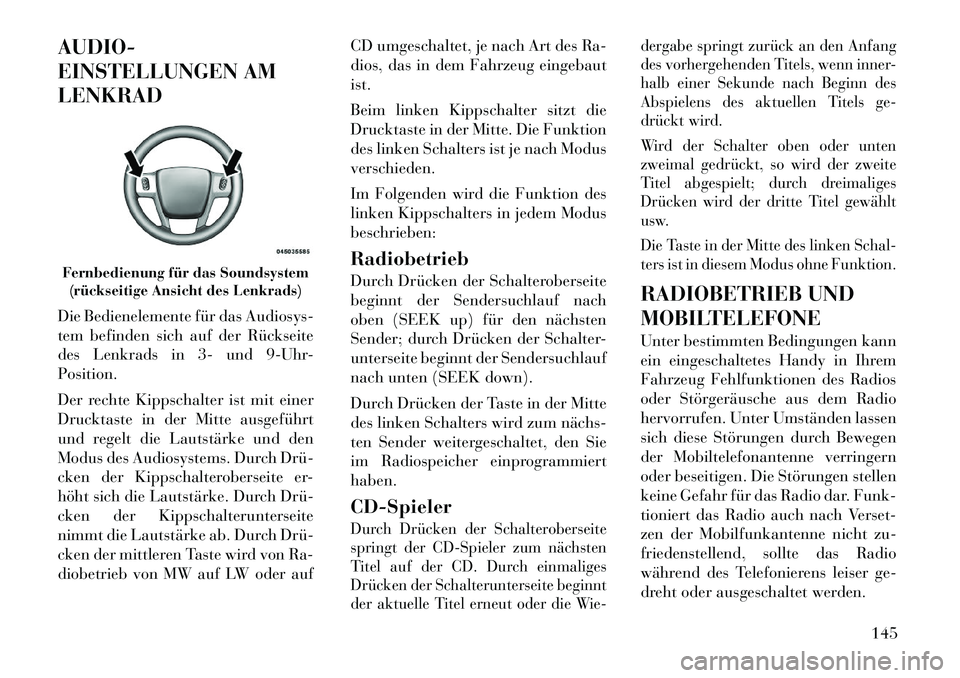 Lancia Flavia 2012  Betriebsanleitung (in German) AUDIO-
EINSTELLUNGEN AM
LENKRAD
Die Bedienelemente für das Audiosys-
tem befinden sich auf der Rückseite
des Lenkrads in 3- und 9-Uhr-
Position.
Der rechte Kippschalter ist mit einer
Drucktaste in d