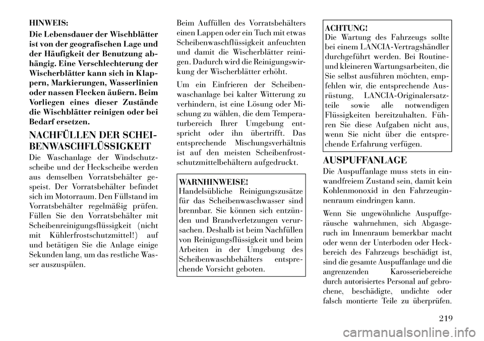 Lancia Flavia 2012  Betriebsanleitung (in German) HINWEIS:
Die Lebensdauer der Wischblätter
ist von der geografischen Lage und
der Häufigkeit der Benutzung ab-
hängig. Eine Verschlechterung der
Wischerblätter kann sich in Klap-
pern, Markierungen