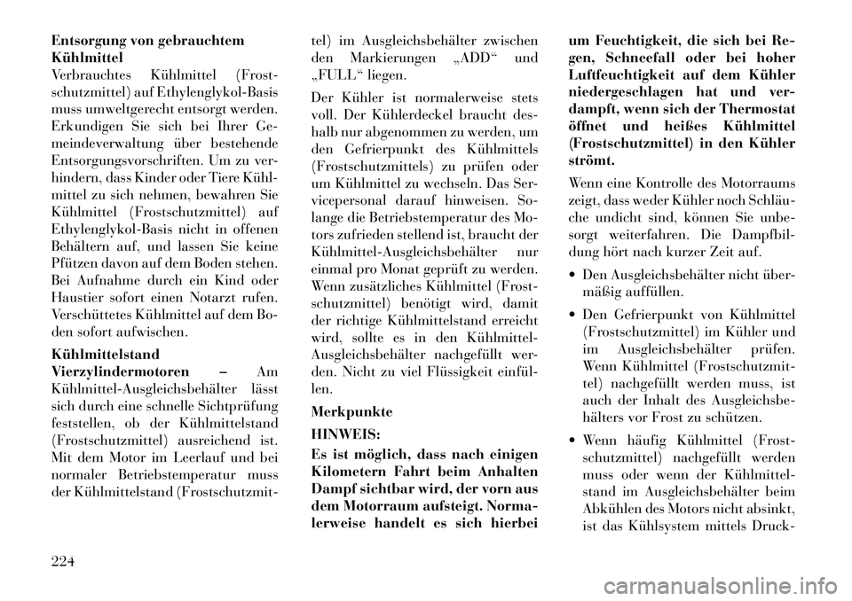 Lancia Flavia 2012  Betriebsanleitung (in German) Entsorgung von gebrauchtem
Kühlmittel
Verbrauchtes Kühlmittel (Frost-
schutzmittel) auf Ethylenglykol-Basis
muss umweltgerecht entsorgt werden.
Erkundigen Sie sich bei Ihrer Ge-
meindeverwaltung üb