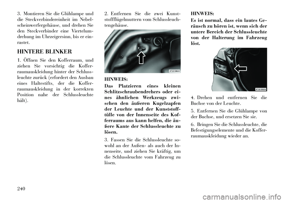Lancia Flavia 2012  Betriebsanleitung (in German) 3. Montieren Sie die Glühlampe und
die Steckverbindereinheit im Nebel-
scheinwerfergehäuse, und drehen Sie
den Steckverbinder eine Viertelum-
drehung im Uhrzeigersinn, bis er ein-
rastet.
HINTERE BL