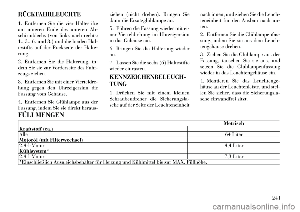 Lancia Flavia 2012  Betriebsanleitung (in German) RÜCKFAHRLEUCHTE
1. Entfernen Sie die vier Haltestifte
am unteren Ende des unteren Ab-
schirmblechs (von links nach rechts:
1., 3., 6. und 8.) und die beiden Hal-
testifte auf der Rückseite der Halte
