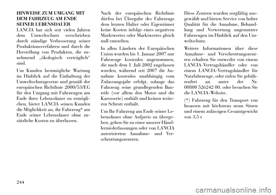 Lancia Flavia 2012  Betriebsanleitung (in German) HINWEISE ZUM UMGANG MIT
DEM FAHRZEUG AM ENDE
SEINER LEBENSDAUER
LANCIA hat sich seit vielen Jahren
dem Umweltschutz verschrieben
durch ständige Verbesserung seiner
Produktionsverfahren und durch die
