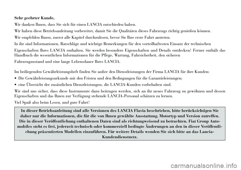 Lancia Flavia 2012 Betriebsanleitung (in German) Sehr geehrter Kunde,
Wir danken Ihnen, dass Sie sich für einen LANCIA entschieden haben.
Wir haben diese Betriebsanleitung vorbereitet, damit Sie die Qualitäten dieses Fahrzeugs richtig genießen k Lancia Flavia 2012 Betriebsanleitung (in German) Sehr geehrter Kunde,
Wir danken Ihnen, dass Sie sich für einen LANCIA entschieden haben.
Wir haben diese Betriebsanleitung vorbereitet, damit Sie die Qualitäten dieses Fahrzeugs richtig genießen k