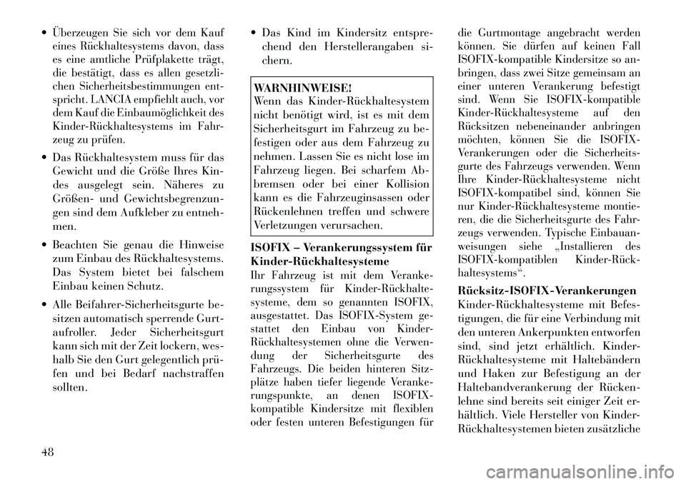 Lancia Flavia 2012  Betriebsanleitung (in German) Überzeugen Sie sich vor dem Kauf
eines Rückhaltesystems davon, dass
es eine amtliche Prüfplakette trägt,
die bestätigt, dass es allen gesetzli-
chen Sicherheitsbestimmungen ent-
spricht. LANCIA 