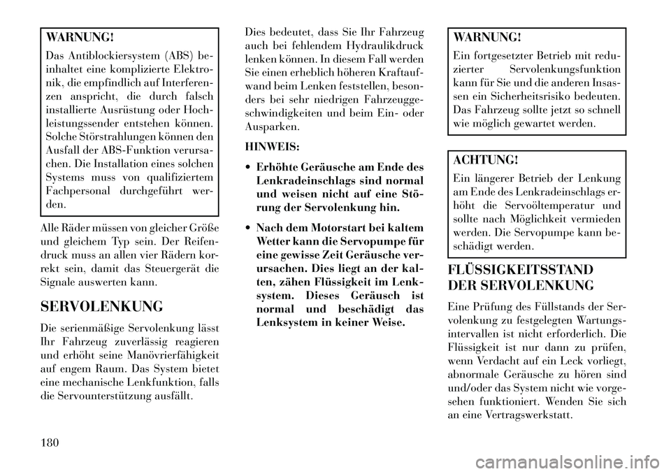 Lancia Flavia 2013 Betriebsanleitung (in German) WARNUNG!
Das Antiblockiersystem (ABS) be-
inhaltet eine komplizierte Elektro-
nik, die empfindlich auf Interferen-
zen anspricht, die durch falsch
installierte Ausrüstung oder Hoch-
leistungssender e Lancia Flavia 2013 Betriebsanleitung (in German) WARNUNG!
Das Antiblockiersystem (ABS) be-
inhaltet eine komplizierte Elektro-
nik, die empfindlich auf Interferen-
zen anspricht, die durch falsch
installierte Ausrüstung oder Hoch-
leistungssender e