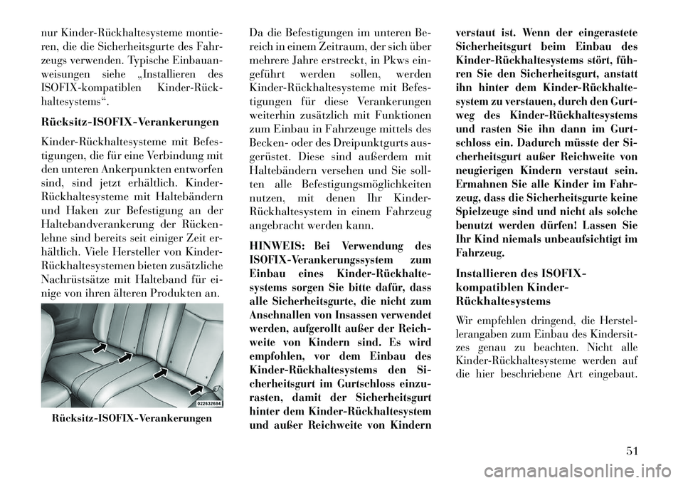 Lancia Flavia 2013 Betriebsanleitung (in German) nur KinderRückhaltesysteme montie-
ren, die die Sicherheitsgurte des Fahr-
zeugs verwenden. Typische Einbauan-
weisungen siehe „Installieren des
ISOFIX-kompatiblen KinderRück
haltesystems“ Lancia Flavia 2013 Betriebsanleitung (in German) nur KinderRückhaltesysteme montie-
ren, die die Sicherheitsgurte des Fahr-
zeugs verwenden. Typische Einbauan-
weisungen siehe „Installieren des
ISOFIX-kompatiblen KinderRück
haltesystems“