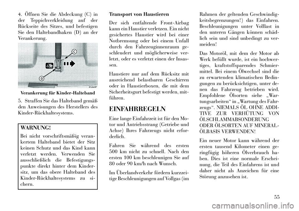 Lancia Flavia 2013 Betriebsanleitung (in German) 4. Öffnen Sie die Abdeckung (C) in
der Teppichverkleidung auf der
Rückseite des Sitzes, und befestigen
Sie den Haltebandhaken (D) an der
Verankerung.
5. Straffen Sie das Halteband gemäß
den Anweis Lancia Flavia 2013 Betriebsanleitung (in German) 4. Öffnen Sie die Abdeckung (C) in
der Teppichverkleidung auf der
Rückseite des Sitzes, und befestigen
Sie den Haltebandhaken (D) an der
Verankerung.
5. Straffen Sie das Halteband gemäß
den Anweis