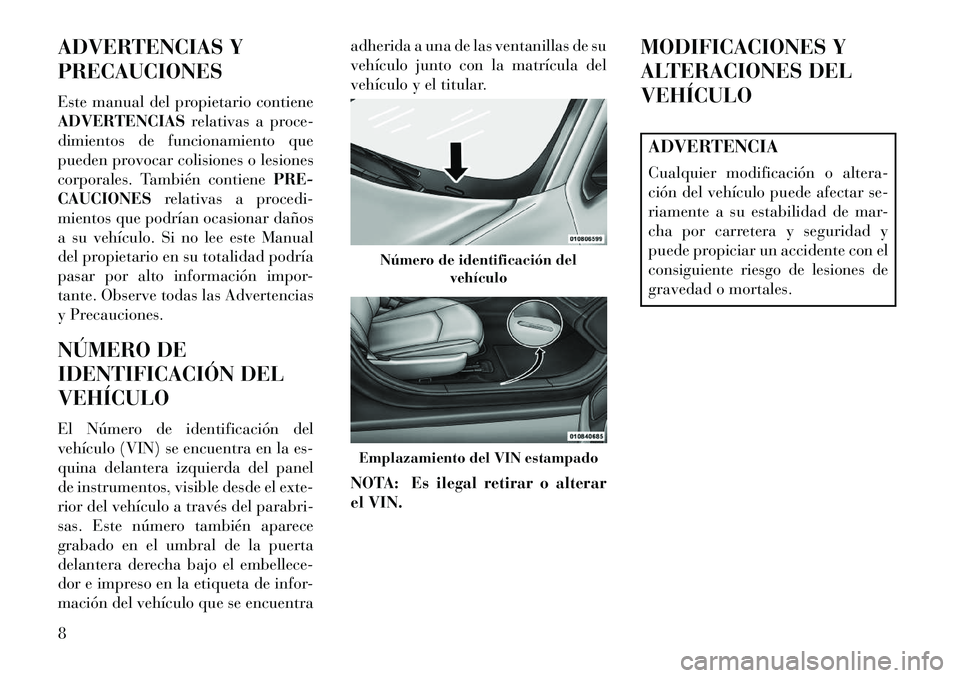 Lancia Flavia 2013  Manual de Empleo y Cuidado (in Spanish) ADVERTENCIAS Y
PRECAUCIONES
Este manual del propietario contiene
ADVERTENCIASrelativas a proce-
dimientos de funcionamiento que
pueden provocar colisiones o lesiones
corporales. También contiene PRE-