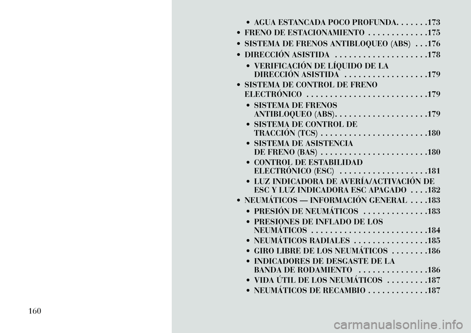 Lancia Flavia 2013 Manual de Empleo y Cuidado (in Spanish) AGUA ESTANCADA POCO PROFUNDA. . . . . . .173
FRENO DE ESTACIONAMIENTO . . . . . . . . . . . . .175
SISTEMA DE FRENOS ANTIBLOQUEO (ABS) . . .176
DIRECCIÓN ASISTIDA . . . . . . . . . . . . . . Lancia Flavia 2013 Manual de Empleo y Cuidado (in Spanish) AGUA ESTANCADA POCO PROFUNDA. . . . . . .173
FRENO DE ESTACIONAMIENTO . . . . . . . . . . . . .175
SISTEMA DE FRENOS ANTIBLOQUEO (ABS) . . .176
DIRECCIÓN ASISTIDA . . . . . . . . . . . . . .