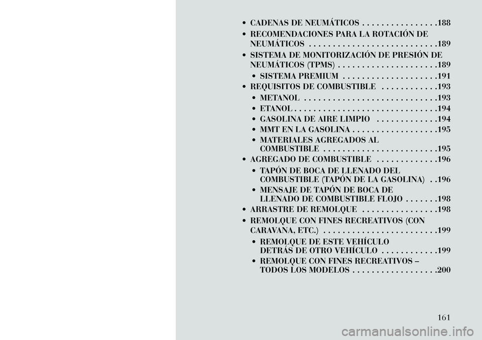 Lancia Flavia 2013 Manual de Empleo y Cuidado (in Spanish) CADENAS DE NEUMÁTICOS . . . . . . . . . . . . . . . .188
RECOMENDACIONES PARA LA ROTACIÓN DENEUMÁTICOS . . . . . . . . . . . . . . . . . . . . . . . . . . .189
SISTEMA DE MONITORIZACIÓN DE P Lancia Flavia 2013 Manual de Empleo y Cuidado (in Spanish) CADENAS DE NEUMÁTICOS . . . . . . . . . . . . . . . .188
RECOMENDACIONES PARA LA ROTACIÓN DENEUMÁTICOS . . . . . . . . . . . . . . . . . . . . . . . . . . .189
SISTEMA DE MONITORIZACIÓN DE P