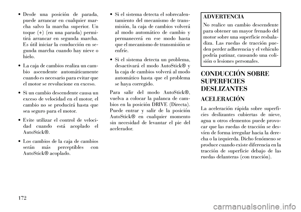 Lancia Flavia 2013 Manual de Empleo y Cuidado (in Spanish) Desde una posición de parada,puede arrancar en cualquier mar-
cha salvo la marcha superior. Un
toque (+) (en una parada) permi-
tirá arrancar en segunda marcha.
Es útil iniciar la conducción en Lancia Flavia 2013 Manual de Empleo y Cuidado (in Spanish) Desde una posición de parada,puede arrancar en cualquier mar-
cha salvo la marcha superior. Un
toque (+) (en una parada) permi-
tirá arrancar en segunda marcha.
Es útil iniciar la conducción en