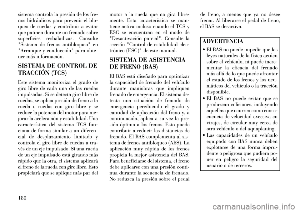Lancia Flavia 2013 Manual de Empleo y Cuidado (in Spanish) sistema controla la presión de los fre-
nos hidráulicos para prevenir el blo-
queo de ruedas y contribuir a evitar
que patinen durante un frenado sobre
superficies resbaladizas. Consulte
"Sistema de Lancia Flavia 2013 Manual de Empleo y Cuidado (in Spanish) sistema controla la presión de los fre-
nos hidráulicos para prevenir el blo-
queo de ruedas y contribuir a evitar
que patinen durante un frenado sobre
superficies resbaladizas. Consulte
"Sistema de