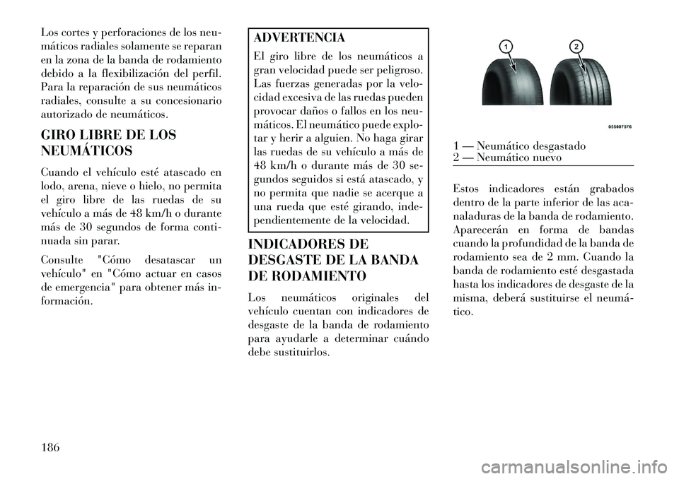 Lancia Flavia 2013 Manual de Empleo y Cuidado (in Spanish) Los cortes y perforaciones de los neu-
máticos radiales solamente se reparan
en la zona de la banda de rodamiento
debido a la flexibilización del perfil.
Para la reparación de sus neumáticos
radia Lancia Flavia 2013 Manual de Empleo y Cuidado (in Spanish) Los cortes y perforaciones de los neu-
máticos radiales solamente se reparan
en la zona de la banda de rodamiento
debido a la flexibilización del perfil.
Para la reparación de sus neumáticos
radia