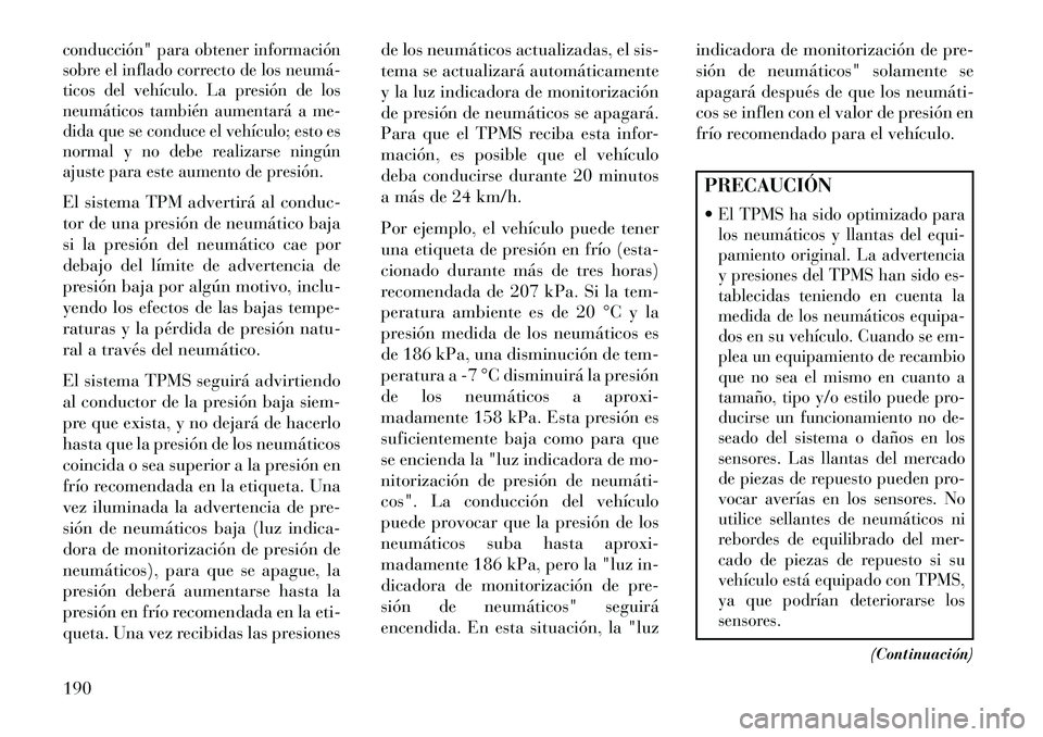 Lancia Flavia 2013 Manual de Empleo y Cuidado (in Spanish) conducción" para obtener información
sobre el inflado correcto de los neumá
ticos del vehículo. La presión de los
neumáticos también aumentará a me-
dida que se conduce el vehículo; esto es Lancia Flavia 2013 Manual de Empleo y Cuidado (in Spanish) conducción" para obtener información
sobre el inflado correcto de los neumá
ticos del vehículo. La presión de los
neumáticos también aumentará a me-
dida que se conduce el vehículo; esto es