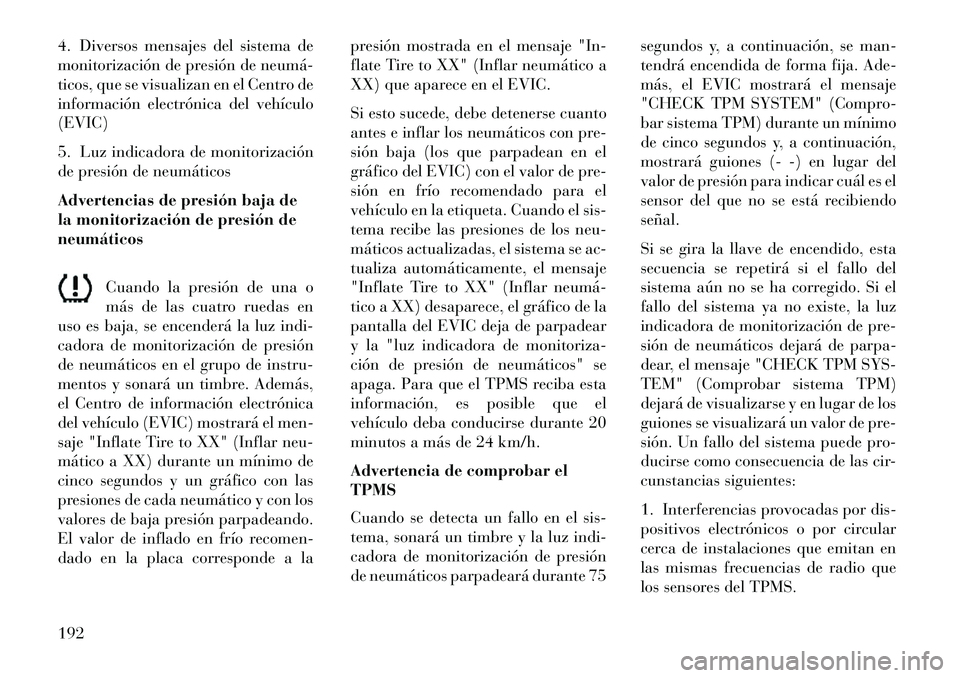 Lancia Flavia 2013 Manual de Empleo y Cuidado (in Spanish) 4. Diversos mensajes del sistema de
monitorización de presión de neumá
ticos, que se visualizan en el Centro de
información electrónica del vehículo
(EVIC)
5. Luz indicadora de monitorización Lancia Flavia 2013 Manual de Empleo y Cuidado (in Spanish) 4. Diversos mensajes del sistema de
monitorización de presión de neumá
ticos, que se visualizan en el Centro de
información electrónica del vehículo
(EVIC)
5. Luz indicadora de monitorización