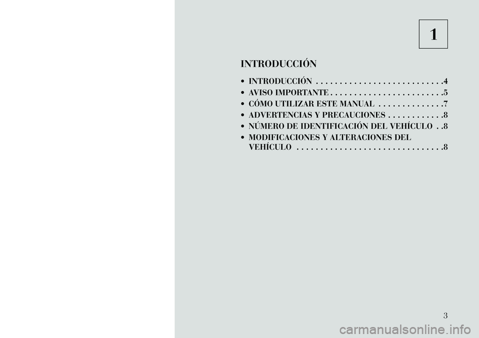 Lancia Flavia 2013  Manual de Empleo y Cuidado (in Spanish) 1
INTRODUCCIÓN
 INTRODUCCIÓN . . . . . . . . . . . . . . . . . . . . . . . . . . .4
 AVISO IMPORTANTE . . . . . . . . . . . . . . . . . . . . . . . .5
 CÓMO UTILIZAR ESTE MANUAL . . . . . . . . 