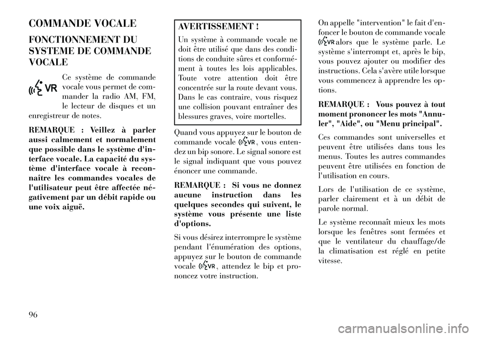 Lancia Flavia 2013  Notice dentretien (in French) COMMANDE VOCALE
FONCTIONNEMENT DU
SYSTEME DE COMMANDE
VOCALECe système de commande
vocale vous permet de com-
mander la radio AM, FM,
le lecteur de disques et un
enregistreur de notes.
REMARQUE : Vei