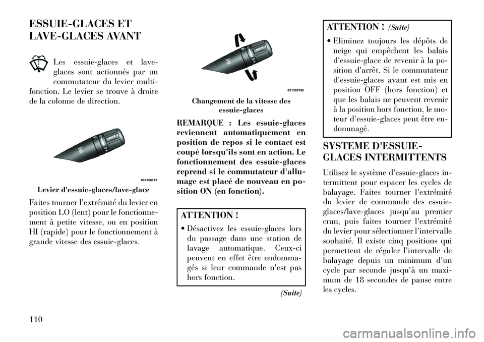 Lancia Flavia 2013  Notice dentretien (in French) ESSUIE-GLACES ET
LAVE-GLACES AVANTLes essuie-glaces et lave-
glaces sont actionnés par un
commutateur du levier multi-
fonction. Le levier se trouve à droite
de la colonne de direction.
Faites tourn
