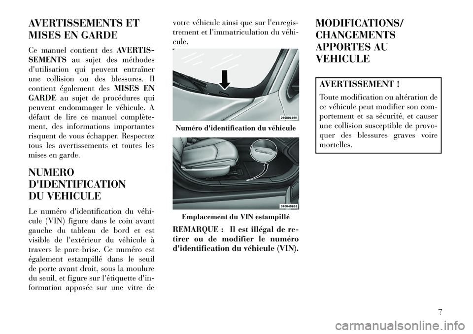 Lancia Flavia 2013  Notice dentretien (in French) AVERTISSEMENTS ET
MISES EN GARDE
Ce manuel contient desAVERTIS-
SEMENTS au sujet des méthodes
dutilisation qui peuvent entraîner
une collision ou des blessures. Il
contient également des MISES EN
