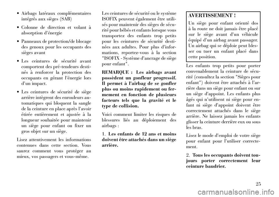 Lancia Flavia 2013  Notice dentretien (in French)  Airbags latéraux complémentairesintégrés aux sièges (SAB)
 Colonne de direction et volant à absorption dénergie
 Panneaux de protection/de blocage des genoux pour les occupants des
sièges