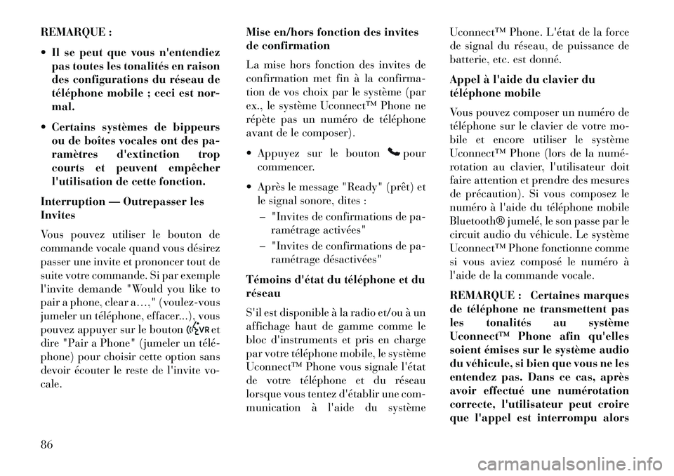 Lancia Flavia 2013  Notice dentretien (in French) REMARQUE :
 Il se peut que vous nentendiezpas toutes les tonalités en raison
des configurations du réseau de
téléphone mobile ; ceci est nor-
mal.
 Certains systèmes de bippeurs ou de boîtes 