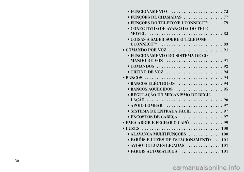 Lancia Flavia 2012  Manual de Uso e Manutenção (in Portuguese)  FUNCIONAMENTO . . . . . . . . . . . . . . . . . . . . . 72
 FUNÇÕES DE CHAMADAS . . . . . . . . . . . . . . . . 77
 FUNÇÕES DO TELEFONE UCONNECT™ . . . . . 79
 CONECTIVIDADE AVANÇADA DO TE