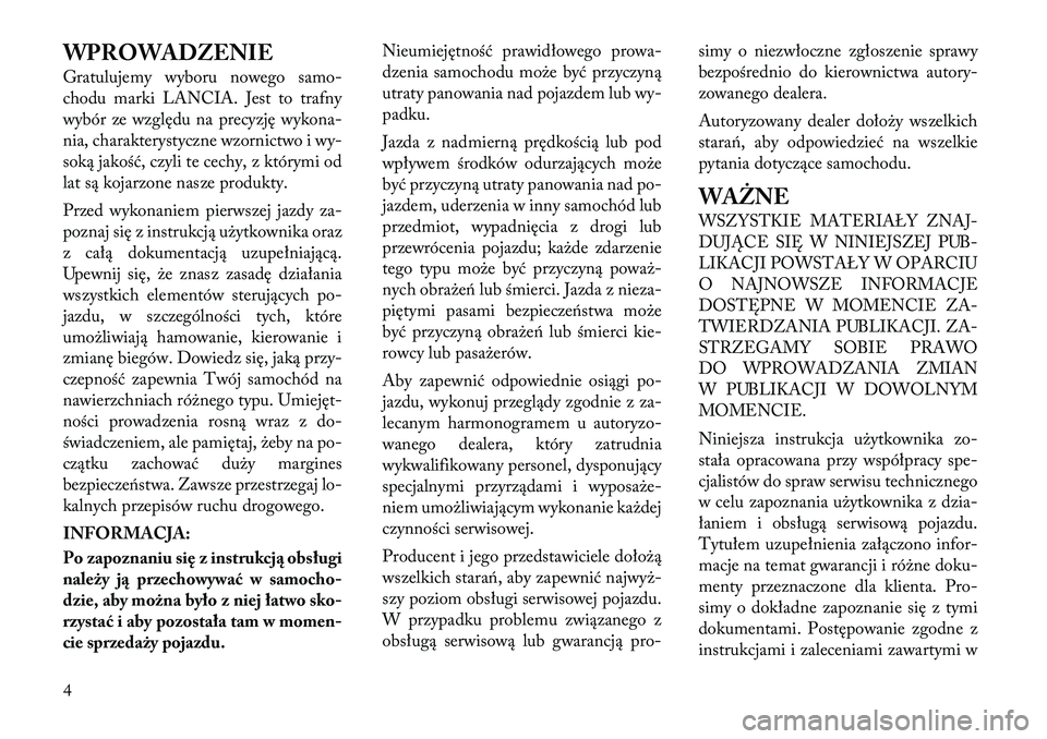 Lancia Flavia 2012 Instrukcja obsługi (in Polish) WPROWADZENIE
Gratulujemy wyboru nowego samo-
chodu marki LANCIA. Jest to trafny
wybór ze wzg\będu na precyzję wykona-
nia, charakterystyczne wzornictwo i wy-
soką jakość, czyli te cechy, z któr Lancia Flavia 2012 Instrukcja obsługi (in Polish) WPROWADZENIE
Gratulujemy wyboru nowego samo-
chodu marki LANCIA. Jest to trafny
wybór ze wzg\będu na precyzję wykona-
nia, charakterystyczne wzornictwo i wy-
soką jakość, czyli te cechy, z któr