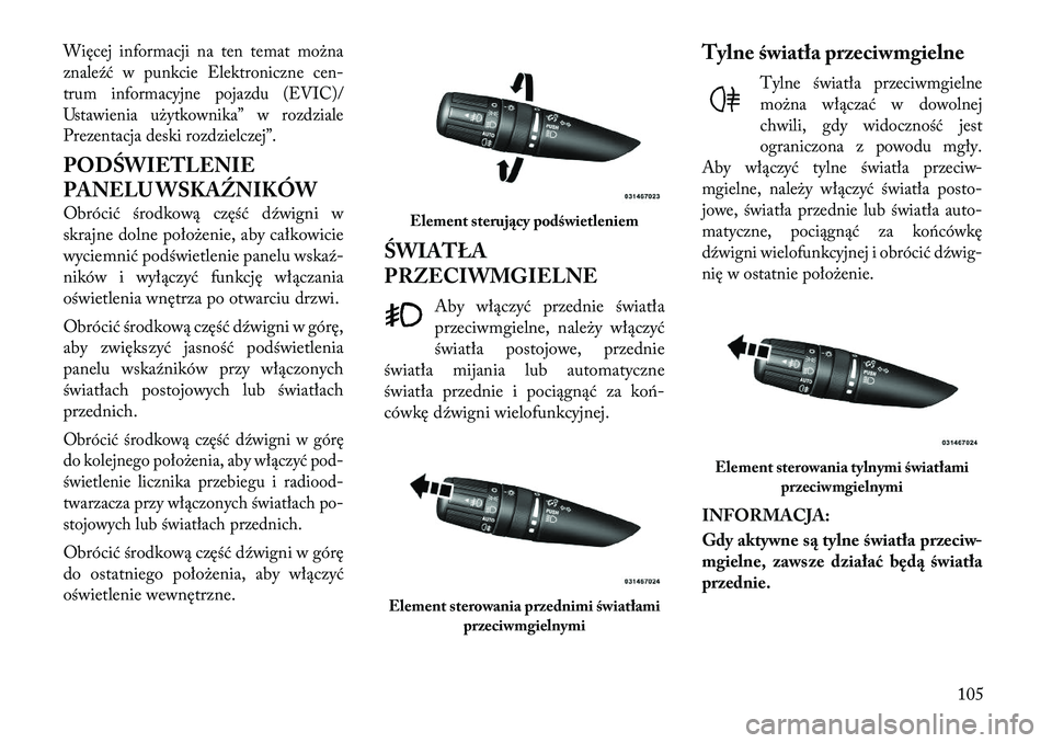 Lancia Flavia 2012 Instrukcja obsługi (in Polish) Więcej informacji na ten temat mo\bna
znaleźć w punkcie Elektronicznecen-
trum informacyjne pojazdu (EVIC)/
Ustawienia u\bytkownika” w rozdziale
Prezentacja deski rozdzielczej”.PODŚWIETLENIE
P Lancia Flavia 2012 Instrukcja obsługi (in Polish) Więcej informacji na ten temat mo\bna
znaleźć w punkcie Elektronicznecen-
trum informacyjne pojazdu (EVIC)/
Ustawienia u\bytkownika” w rozdziale
Prezentacja deski rozdzielczej”.PODŚWIETLENIE
P