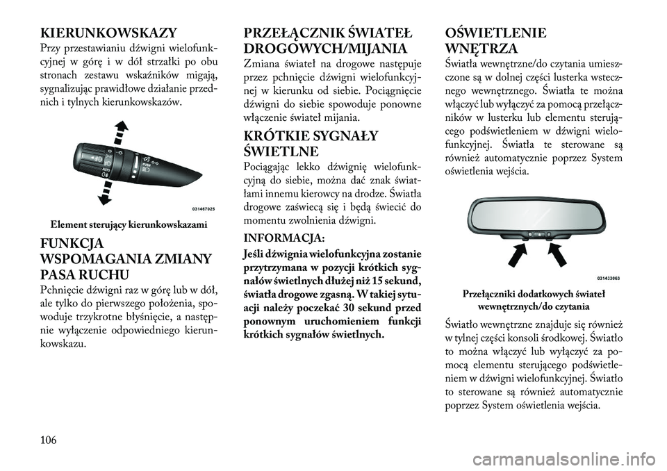 Lancia Flavia 2012 Instrukcja obsługi (in Polish) KIERUNKOWSKAZY
Przy przestawianiu dźwigni wielofunk-
cyjnej w g órę i w dół strzałki po obustronach zestawu wskaźników migają,
sygnalizując prawidłowe działanie prz ed-
nich i tylnych kier Lancia Flavia 2012 Instrukcja obsługi (in Polish) KIERUNKOWSKAZY
Przy przestawianiu dźwigni wielofunk-
cyjnej w g órę i w dół strzałki po obustronach zestawu wskaźników migają,
sygnalizując prawidłowe działanie prz ed-
nich i tylnych kier