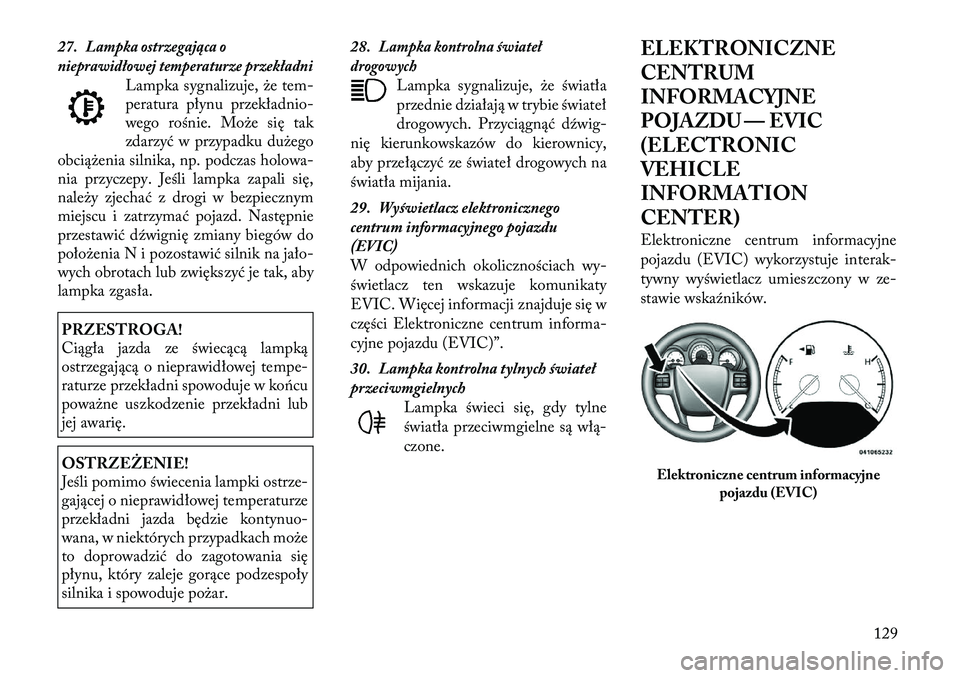 Lancia Flavia 2012 Instrukcja obsługi (in Polish) 27.
Lampka ostrzegająca o
nieprawidłowej temperaturze przekładni
Lampka sygnalizuje, \be tem-
peratura płynu przekładnio-
wego rośnie. Mo\be się tak
zdarzyć w przypadku du\bego
obcią\benia si Lancia Flavia 2012 Instrukcja obsługi (in Polish) 27.
Lampka ostrzegająca o
nieprawidłowej temperaturze przekładni
Lampka sygnalizuje, \be tem-
peratura płynu przekładnio-
wego rośnie. Mo\be się tak
zdarzyć w przypadku du\bego
obcią\benia si