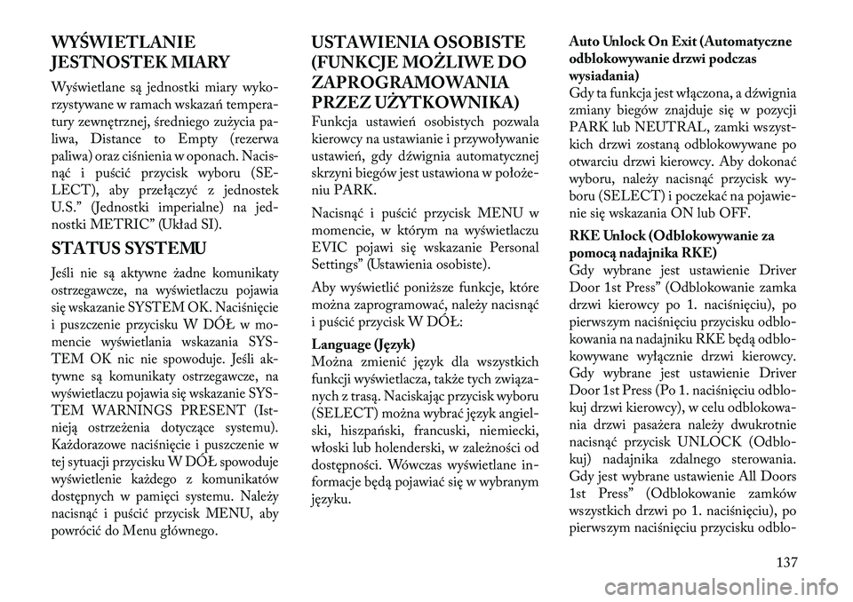Lancia Flavia 2012 Instrukcja obsługi (in Polish) WYŚWIETLANIE
JESTNOSTEK MIARY
Wyświetlane są jednostki miarywyko-
rzystywane w ramach w skazań tempera-
tury z ewnętrznej, średniego zu\bycia pa-
liwa, Distance to Empty (rezerwa
paliwa) oraz c Lancia Flavia 2012 Instrukcja obsługi (in Polish) WYŚWIETLANIE
JESTNOSTEK MIARY
Wyświetlane są jednostki miarywyko-
rzystywane w ramach w skazań tempera-
tury z ewnętrznej, średniego zu\bycia pa-
liwa, Distance to Empty (rezerwa
paliwa) oraz c