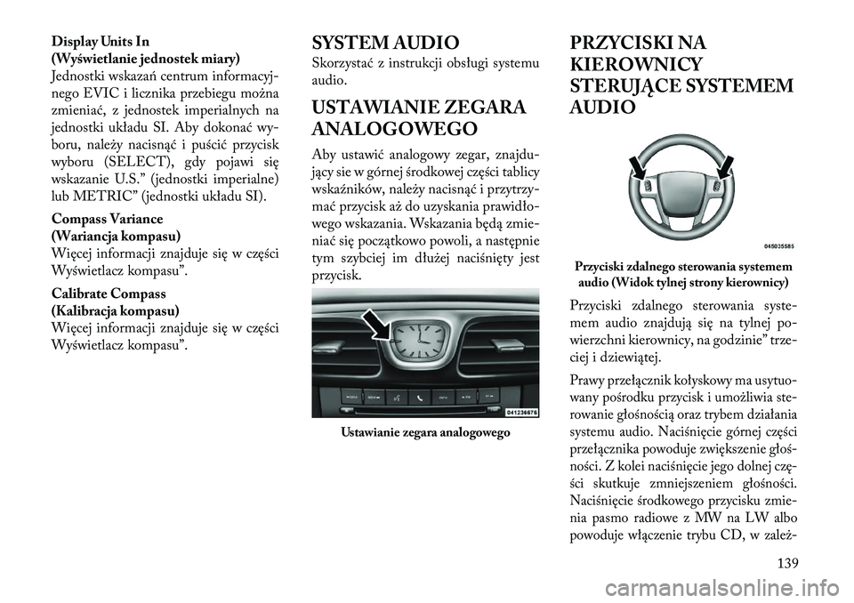 Lancia Flavia 2012 Instrukcja obsługi (in Polish) Display Units In
(Wyświetlanie jednostek miary)
Jednostki wskazań centrum informacyj-
nego EVIC i licznika przebiegu mo\bna
zmieniać, z jednostek imperialnych na
jednostki układu SI. Aby dokonać Lancia Flavia 2012 Instrukcja obsługi (in Polish) Display Units In
(Wyświetlanie jednostek miary)
Jednostki wskazań centrum informacyj-
nego EVIC i licznika przebiegu mo\bna
zmieniać, z jednostek imperialnych na
jednostki układu SI. Aby dokonać