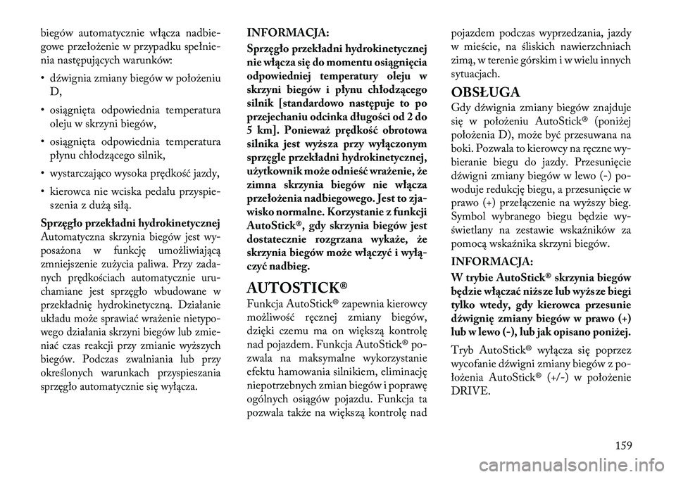 Lancia Flavia 2012 Instrukcja obsługi (in Polish) biegów automatycznie włącza nadbie-
gowe prze ło\benie w przypadku spe łnie-
nia następujących warunków:
• dźwignia zmiany biegów w poło\beniu D,
• osiągnięta odpowiednia temperatura Lancia Flavia 2012 Instrukcja obsługi (in Polish) biegów automatycznie włącza nadbie-
gowe prze ło\benie w przypadku spe łnie-
nia następujących warunków:
• dźwignia zmiany biegów w poło\beniu D,
• osiągnięta odpowiednia temperatura