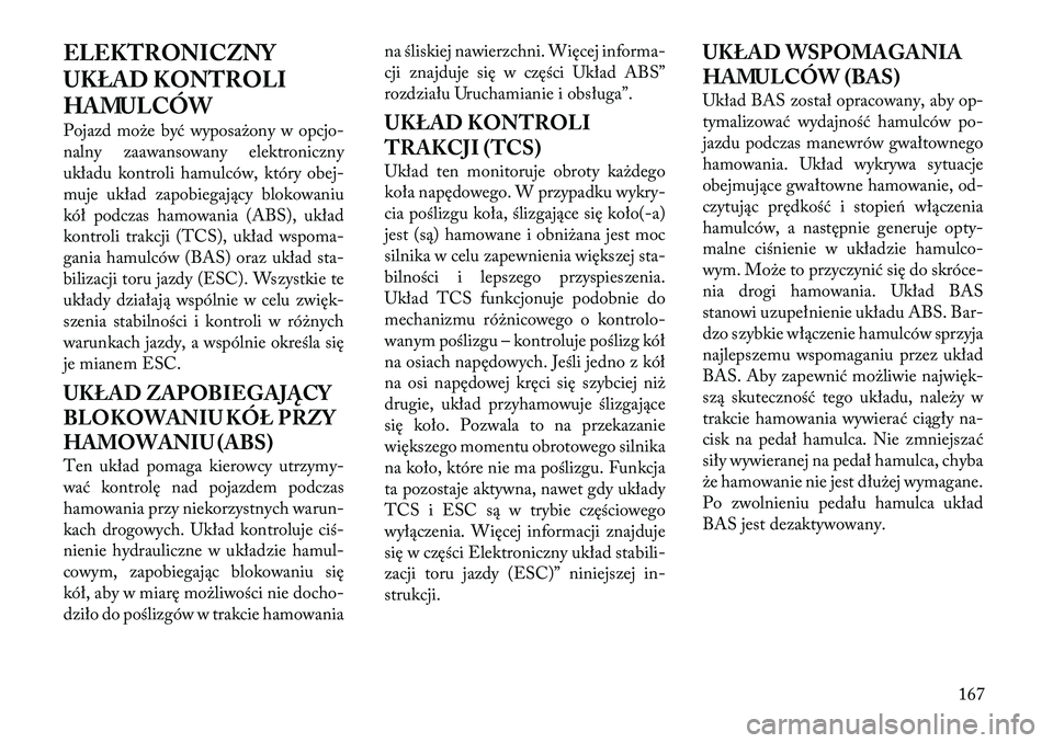Lancia Flavia 2012 Instrukcja obsługi (in Polish) ELEKTRONICZNY
UKŁAD KONTROLI
HAMULCÓW
Pojazdmo\be być wyposa\bony w opcjo-
nalny zaawansowany elektroniczny
układu kontroli hamulców, który obej-
muje układ zapobiega jący blokowaniu
kół pod Lancia Flavia 2012 Instrukcja obsługi (in Polish) ELEKTRONICZNY
UKŁAD KONTROLI
HAMULCÓW
Pojazdmo\be być wyposa\bony w opcjo-
nalny zaawansowany elektroniczny
układu kontroli hamulców, który obej-
muje układ zapobiega jący blokowaniu
kół pod