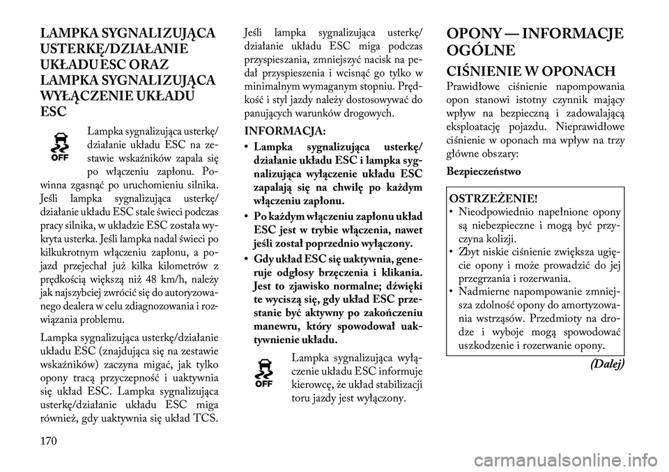 Lancia Flavia 2012 Instrukcja obsługi (in Polish) LAMPKA SYGNALIZUJĄCA
USTE\fKĘ/DZIAŁANIE
UKŁADU ESC ORAZ
LAMPKA SYGNALIZUJĄCA
WYŁĄCZENIE UKŁADU
ESC
Lampka sygnalizująca usterkę/
działanie układu ESC na z e-
stawie w skaźników zapala si Lancia Flavia 2012 Instrukcja obsługi (in Polish) LAMPKA SYGNALIZUJĄCA
USTE\fKĘ/DZIAŁANIE
UKŁADU ESC ORAZ
LAMPKA SYGNALIZUJĄCA
WYŁĄCZENIE UKŁADU
ESC
Lampka sygnalizująca usterkę/
działanie układu ESC na z e-
stawie w skaźników zapala si