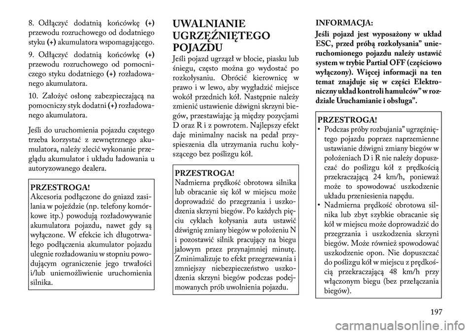 Lancia Flavia 2012 Instrukcja obsługi (in Polish) 8. Odłączyć dodatnią końcówkę(+)
przewodu rozruchowego od dodatniego
styku (+)akumulatora wspomagającego.
9. Odłączyć dodatnią końcówkę (+)
przewodu rozruchowego od pomoc ni-
czego styk Lancia Flavia 2012 Instrukcja obsługi (in Polish) 8. Odłączyć dodatnią końcówkę(+)
przewodu rozruchowego od dodatniego
styku (+)akumulatora wspomagającego.
9. Odłączyć dodatnią końcówkę (+)
przewodu rozruchowego od pomoc ni-
czego styk