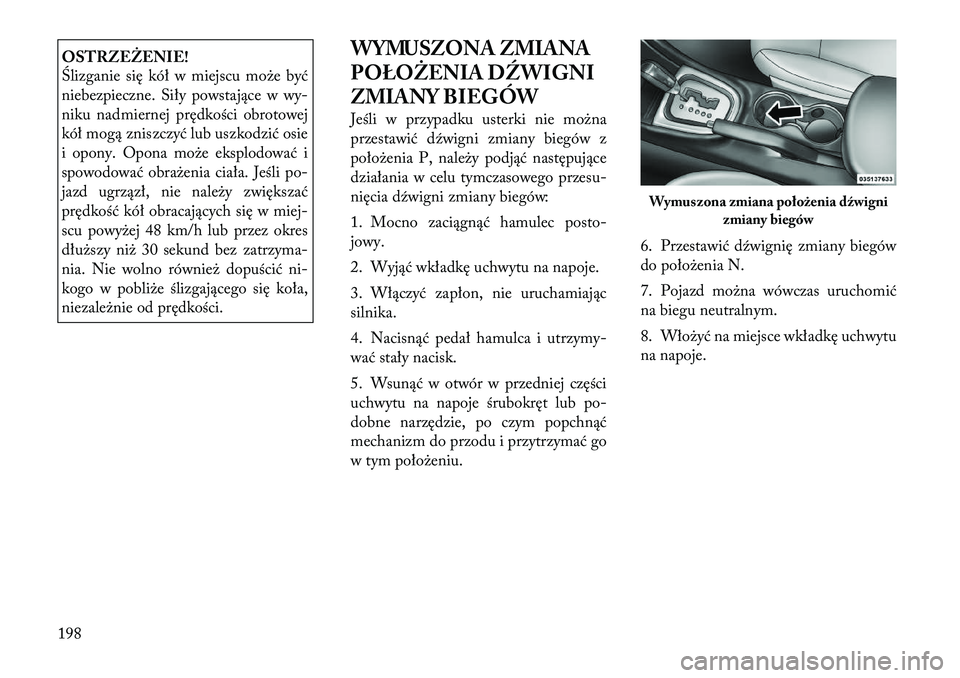 Lancia Flavia 2012 Instrukcja obsługi (in Polish) OSTRZEŻENIE!
Ślizganie się kół w miejscu mo\be być
niebezpieczne. Siły powstające wwy-
niku nadmiernej prędkości obrotowej
kół mogą zniszczyć lub uszkodzić osie
i opony. Opona mo\be eks Lancia Flavia 2012 Instrukcja obsługi (in Polish) OSTRZEŻENIE!
Ślizganie się kół w miejscu mo\be być
niebezpieczne. Siły powstające wwy-
niku nadmiernej prędkości obrotowej
kół mogą zniszczyć lub uszkodzić osie
i opony. Opona mo\be eks