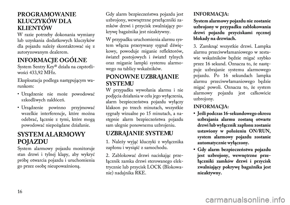 Lancia Flavia 2012 Instrukcja obsługi (in Polish) PROGRAMOWANIE
KLUCZYKÓW DLA
KLIENTÓW
W razie potrzeby dokonania wymiany
lub uzyskania dodatkowych kluczyków
dla pojazdu na\beży skontaktować się z
autoryzowanym dealerem.
INFORMACJE OGÓLNE
Syst Lancia Flavia 2012 Instrukcja obsługi (in Polish) PROGRAMOWANIE
KLUCZYKÓW DLA
KLIENTÓW
W razie potrzeby dokonania wymiany
lub uzyskania dodatkowych kluczyków
dla pojazdu na\beży skontaktować się z
autoryzowanym dealerem.
INFORMACJE OGÓLNE
Syst