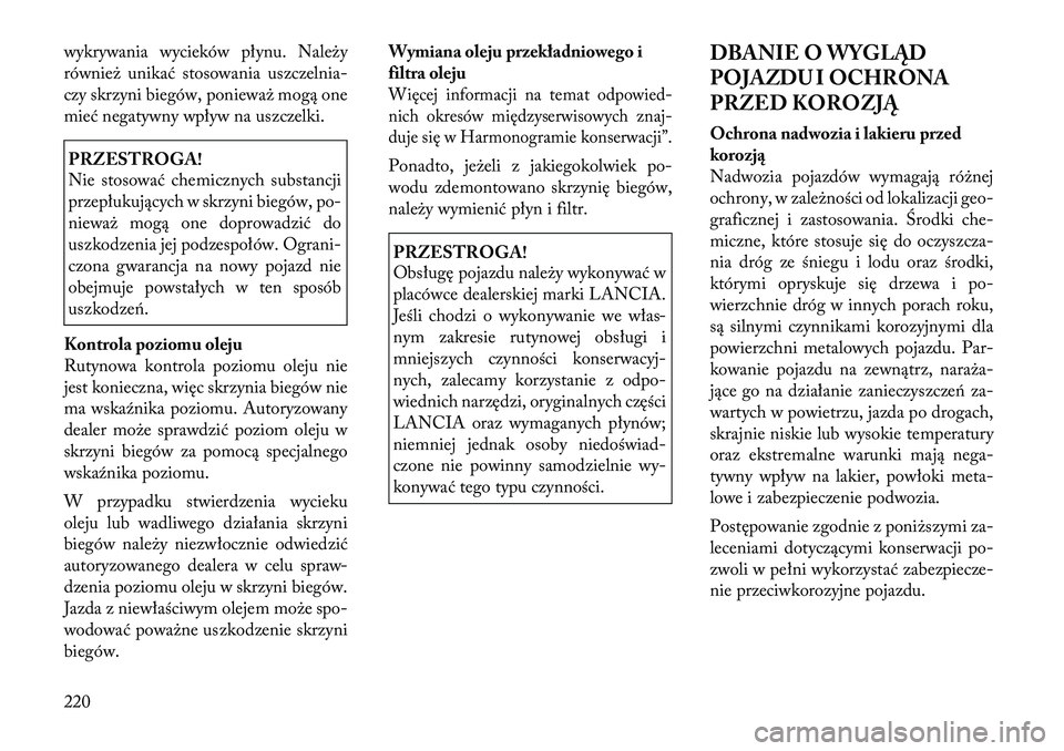 Lancia Flavia 2012 Instrukcja obsługi (in Polish) wykrywania wycieków płynu. Nale\by
równie\b unikać stosowania uszczelnia-
czy skrzyni biegów, p oniewa\b mogą one
mieć negatywny wpływ na uszczelki.PRZESTROGA!
Nie stosować chemicznych substa Lancia Flavia 2012 Instrukcja obsługi (in Polish) wykrywania wycieków płynu. Nale\by
równie\b unikać stosowania uszczelnia-
czy skrzyni biegów, p oniewa\b mogą one
mieć negatywny wpływ na uszczelki.PRZESTROGA!
Nie stosować chemicznych substa
