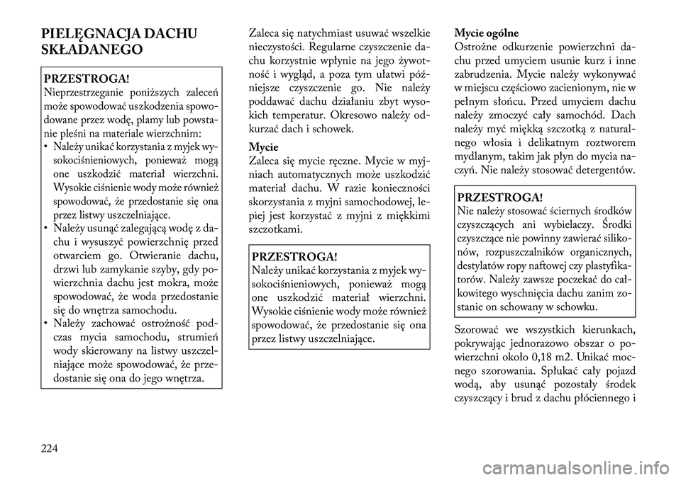 Lancia Flavia 2012 Instrukcja obsługi (in Polish) PIELĘGNACJA DACHU
SKŁADANEGOPRZESTROGA!Nieprzestrzeganie poni\bszych zaleceń
mo\be spowodować uszkodzenia spowo-
dowane przez wodę, plamy lub pow sta-
nie p leśni na materiale wierzchnim:•Nale Lancia Flavia 2012 Instrukcja obsługi (in Polish) PIELĘGNACJA DACHU
SKŁADANEGOPRZESTROGA!Nieprzestrzeganie poni\bszych zaleceń
mo\be spowodować uszkodzenia spowo-
dowane przez wodę, plamy lub pow sta-
nie p leśni na materiale wierzchnim:•Nale