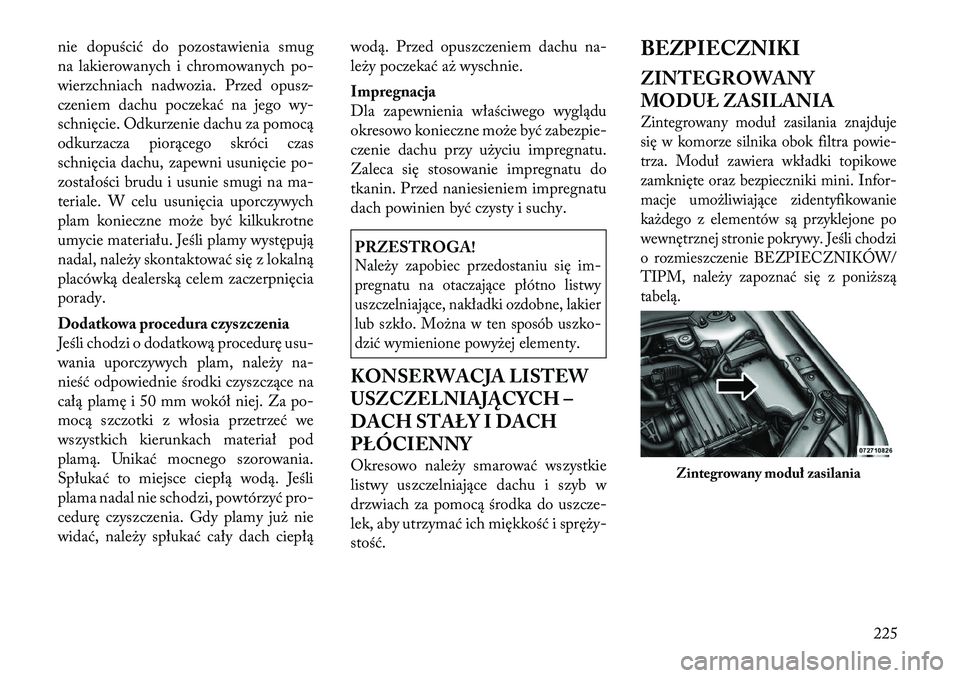 Lancia Flavia 2012 Instrukcja obsługi (in Polish) nie dopuścić do pozostawienia smug
na lakierowanych i chromowanych po-
wierzchniach nadwozia. Przed opusz-
czeniem dachu poczeka ć na jegowy-
s chnięcie. Odkurzenie dachu za pomocą
odkurzacza pio Lancia Flavia 2012 Instrukcja obsługi (in Polish) nie dopuścić do pozostawienia smug
na lakierowanych i chromowanych po-
wierzchniach nadwozia. Przed opusz-
czeniem dachu poczeka ć na jegowy-
s chnięcie. Odkurzenie dachu za pomocą
odkurzacza pio