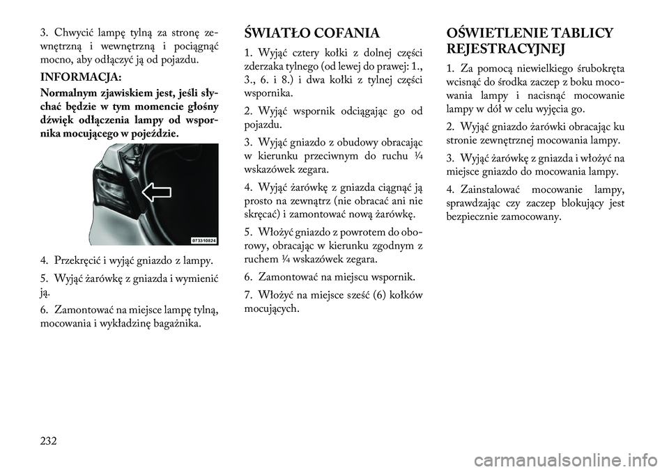 Lancia Flavia 2012 Instrukcja obsługi (in Polish) 3. Chwycić lampę tylną za stronę ze-
wnętrzną i wewnętrzną i pociągnąć
mocno, aby odłączyć ją od pojazdu.
INFORMACJA:
Normalnym zjawiskiem jest, jeśli sły-
chać będzie w tym momenci Lancia Flavia 2012 Instrukcja obsługi (in Polish) 3. Chwycić lampę tylną za stronę ze-
wnętrzną i wewnętrzną i pociągnąć
mocno, aby odłączyć ją od pojazdu.
INFORMACJA:
Normalnym zjawiskiem jest, jeśli sły-
chać będzie w tym momenci