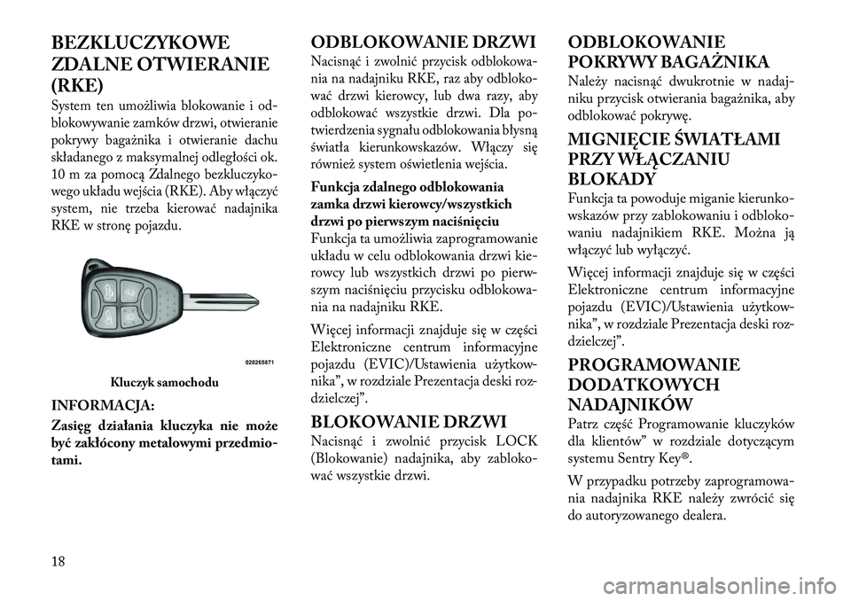 Lancia Flavia 2012 Instrukcja obsługi (in Polish) BEZKLUCZYKOWE
ZDALNE OTWIERANIE
(RKE)System ten umoż\biwia blokowanie i od-
blokowywanie zamków drzwi, otwieranie
pokrywy bagażnika i otwieranie dachu
składanego z maksymalnej od\begłości ok.
10 Lancia Flavia 2012 Instrukcja obsługi (in Polish) BEZKLUCZYKOWE
ZDALNE OTWIERANIE
(RKE)System ten umoż\biwia blokowanie i od-
blokowywanie zamków drzwi, otwieranie
pokrywy bagażnika i otwieranie dachu
składanego z maksymalnej od\begłości ok.
10