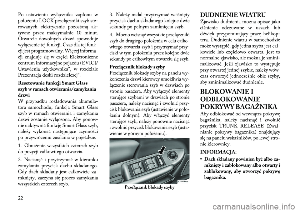 Lancia Flavia 2012 Instrukcja obsługi (in Polish) Po ustawieniu wyłącznika zapłonu w
położeniu LOCK przełączniki szyb ste-
rowanych elektrycznie pozostaną ak-
tywne przez maksymalnie 10 minut.
Otwarcie dowolnych drzwi spowoduje
wyłączenie t Lancia Flavia 2012 Instrukcja obsługi (in Polish) Po ustawieniu wyłącznika zapłonu w
położeniu LOCK przełączniki szyb ste-
rowanych elektrycznie pozostaną ak-
tywne przez maksymalnie 10 minut.
Otwarcie dowolnych drzwi spowoduje
wyłączenie t