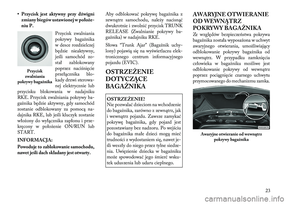 Lancia Flavia 2012 Instrukcja obsługi (in Polish) • Przycisk jest aktywny przy dźwignizmiany biegów ustawionej w położe-
niu P.
Przycisk zwalniania
pokrywy bagażnika
w desce rozdzielczej
będzie nieaktywny,
jeś\bi samochód zo-
stał zablokow Lancia Flavia 2012 Instrukcja obsługi (in Polish) • Przycisk jest aktywny przy dźwignizmiany biegów ustawionej w położe-
niu P.
Przycisk zwalniania
pokrywy bagażnika
w desce rozdzielczej
będzie nieaktywny,
jeś\bi samochód zo-
stał zablokow