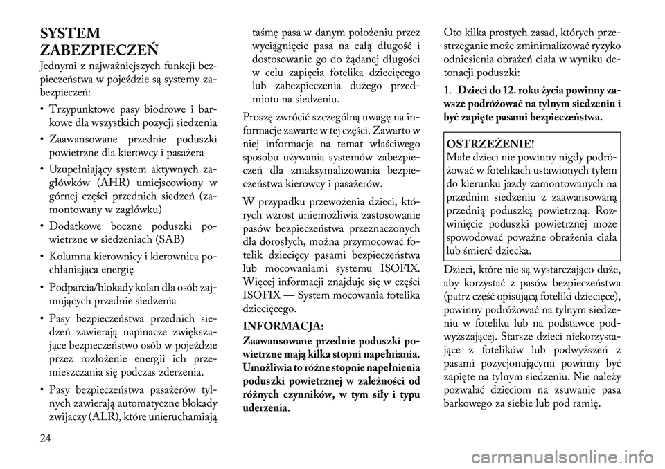 Lancia Flavia 2012 Instrukcja obsługi (in Polish) SYSTEM
ZABEZPIECZEŃ
Jednymi z najważniejszych funkcji bez-
piecze\fstwa w pojeździe są systemy za-
bezpiecze\f:
• Trzypunktowe pasy biodrowe i bar-kowe dla wszystkich pozycji siedzenia
• Zaawa Lancia Flavia 2012 Instrukcja obsługi (in Polish) SYSTEM
ZABEZPIECZEŃ
Jednymi z najważniejszych funkcji bez-
piecze\fstwa w pojeździe są systemy za-
bezpiecze\f:
• Trzypunktowe pasy biodrowe i bar-kowe dla wszystkich pozycji siedzenia
• Zaawa