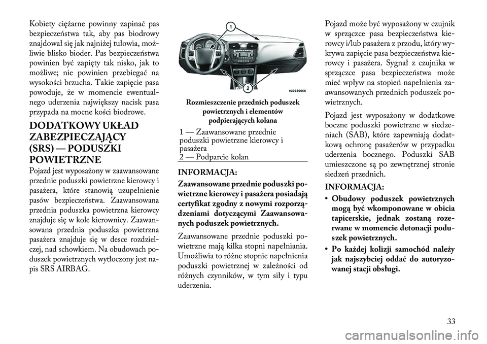 Lancia Flavia 2012 Instrukcja obsługi (in Polish) Kobiety ciężarne powinny zapinać pas
bezpiecze\fstwa tak, aby pas biodrowy
znajdował się jak najniżej tułowia, moż-
liwie blisko bioder. Pas bezpiecze\fstwa
powinien być zapięty tak nisko, j Lancia Flavia 2012 Instrukcja obsługi (in Polish) Kobiety ciężarne powinny zapinać pas
bezpiecze\fstwa tak, aby pas biodrowy
znajdował się jak najniżej tułowia, moż-
liwie blisko bioder. Pas bezpiecze\fstwa
powinien być zapięty tak nisko, j